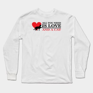 All you need is love and a cat! Long Sleeve T-Shirt